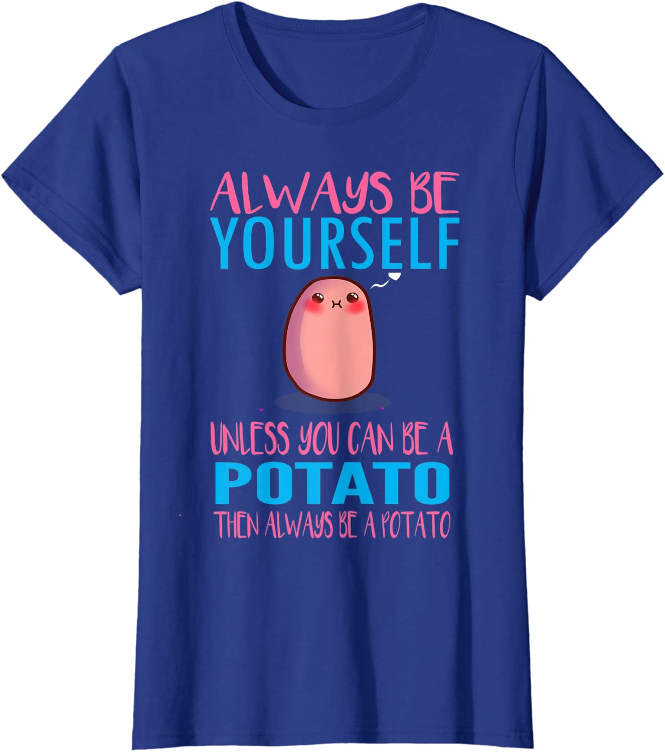 Cute always be a potato T-shirt